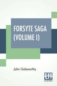 Title: Forsyte Saga (Volume I): The Man Of Property, Author: John Galsworthy