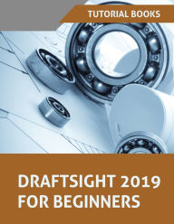 Title: Draftsight 2019 For Beginners, Author: Tutorial Books