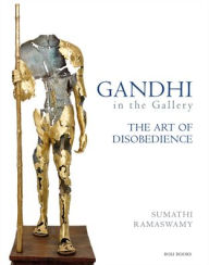 Title: Gandhi in the Gallery: The Art of Disobedience, Author: Sumathi Ramaswamy