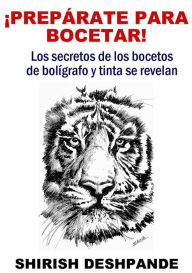 Title: ¡Preparate para bocetar!: Los secretos de los bocetos de bolígrafo y tinta se revelan, Author: Shirish Deshpande