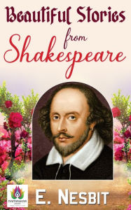 Title: Beautiful Stories From Shakespeare, Author: E Nesbit