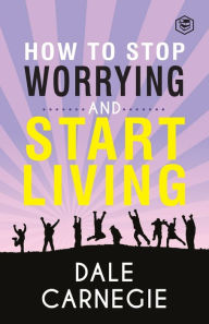 Title: How To Stop Worrying & Start Living, Author: Dale Carnegie