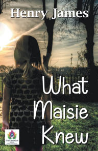 Title: What Maisie Knew, Author: Henry James