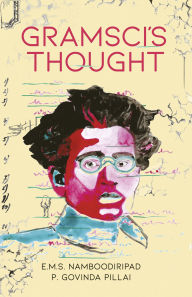 Title: Gramsci's Thought, Author: Radhakrishnan Govinda Pillai. //Translated by M. G E. M. S. Namboodiripad