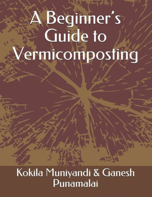 A Beginner's Guide To Vermicomposting By Ganesh Punamalai, Kokila ...