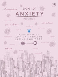 Title: Age of Anxiety: How to Cope: How to Cope, Author: Amrita Tripathi