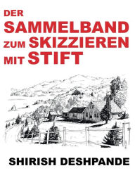 Title: Der Sammelband zum Skizzieren mit Stift, Author: Shirish Deshpande