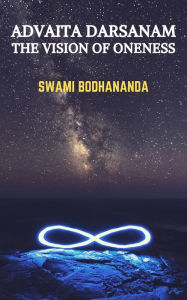 Title: Advaita Darsanam: The Vision of Oneness, Author: Swami Bodhananda