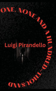 Title: One, None and a Hundred-Thousand, Author: Luigi Pirandello