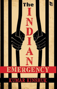 Title: The Indian Emergency, Author: Kumar Kinshuk
