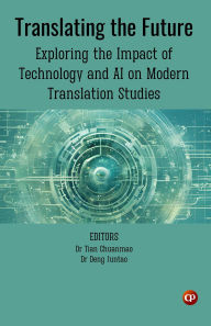 Title: Translating the Future: Exploring the Impact of Technology and AI on Modern Translation Studies, Author: Tian Chuanmao