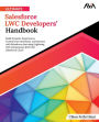 Ultimate Salesforce LWC Developers' Handbook: Build Dynamic Experiences, Custom User Interfaces, and Interact with Salesforce data using Lightning Web Components (LWC) for Salesforce Cloud (English Edition)