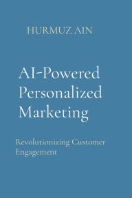 Title: AI-Powered Personalized Marketing: Revolutionizing Customer Engagement, Author: Hurmuz Ain