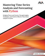 Title: Mastering Time Series Analysis and Forecasting with Python, Author: Sulekha Aloorravi