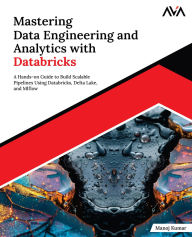 Title: Mastering Data Engineering and Analytics with Databricks, Author: Manoj Kumar