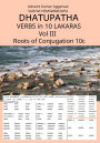 Dhatupatha Verbs in 10 Lakaras Vol III: Roots of Conjugation 10c