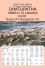 Dhatupatha Verbs in 10 Lakaras Vol III: Roots of Conjugation 10c