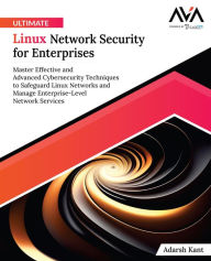 Title: Ultimate Linux Network Security for Enterprises, Author: Adarsh Kant