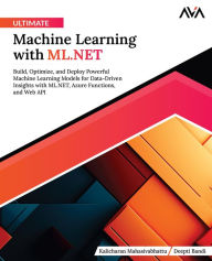 Title: Ultimate Machine Learning with ML.NET, Author: Kalicharan Mahasivabhattu
