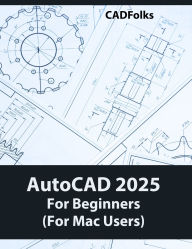 Title: AutoCAD 2025 For Beginners (For Mac Users): A Step-by-Step Guide to Learning the Fundamentals, Author: Cadfolks