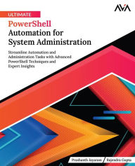 Title: Ultimate PowerShell Automation for System Administration: Streamline Automation and Administration Tasks with Advanced PowerShell Techniques and Expert Insights (English Edition), Author: Prashanth Jayaram