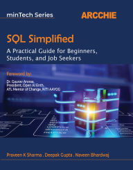 Title: SQL Simplified: A Practical Guide for Beginners, Students, and Job Seekers, Author: Praveen K Sharma;Deepak Gupta;Naveen Bhardwaj