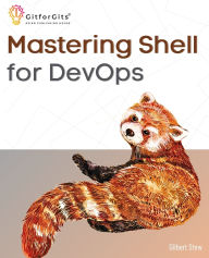 Title: Mastering Shell for DevOps: Automate, streamline, and secure DevOps workflows with modern shell scripting, Author: Gilbert Stew