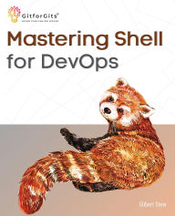 Title: Mastering Shell for DevOps: Automate, streamline, and secure DevOps workflows with modern shell scripting, Author: Gilbert Stew