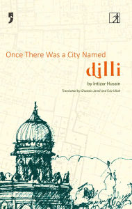 Title: Once There Was a City Named Dilli, Author: Intizar Hussain