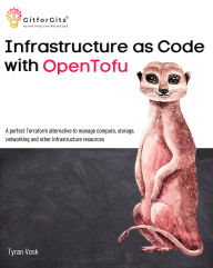 Title: Infrastructure as Code with OpenTofu: A perfect Terraform alternative to manage compute, storage, networking and other infrastructure resources, Author: Tyran Vosk