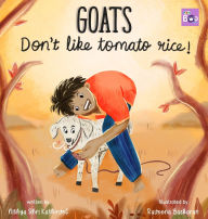 Title: Goats Don't Like Tomato Rice: A Village Adventure of a Boy and His Picky Goat, Author: Nithya Shri Kathirvel