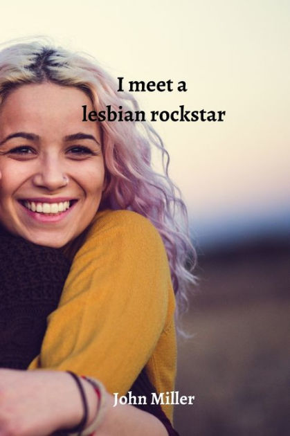 I Meet A Lesbian Rockstar By John Miller Paperback Barnes Noble