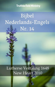 Title: Bijbel Nederlands-Engels Nr. 14: Lutherse Vertaling 1648 - New Heart 2010, Author: TruthBeTold Ministry