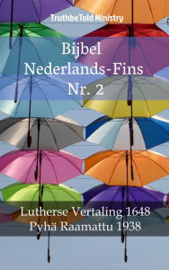 Title: Bijbel Nederlands-Fins Nr. 2: Lutherse Vertaling 1648 - Pyhä Raamattu 1938, Author: TruthBeTold Ministry