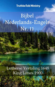 Title: Bijbel Nederlands-Engels Nr. 11: Lutherse Vertaling 1648 - King James 1900, Author: TruthBeTold Ministry