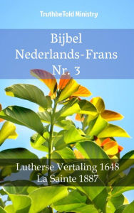 Title: Bijbel Nederlands-Frans Nr. 3: Lutherse Vertaling 1648 - La Sainte 1887, Author: TruthBeTold Ministry