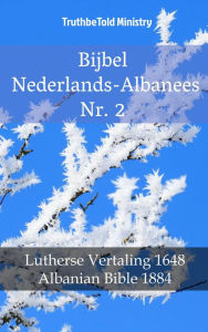 Title: Bijbel Nederlands-Albanees Nr. 2: Lutherse Vertaling 1648 - Albanian Bible 1884, Author: TruthBeTold Ministry