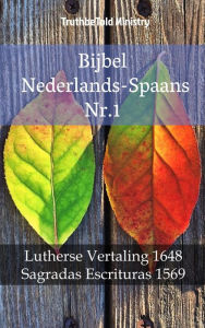 Title: Bijbel Nederlands-Spaans Nr.1: Lutherse Vertaling 1648 - Sagradas Escrituras 1569, Author: TruthBeTold Ministry