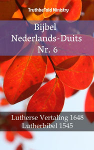 Title: Bijbel Nederlands-Duits Nr. 6: Lutherse Vertaling 1648 - Lutherbibel 1545, Author: TruthBeTold Ministry