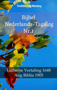 Title: Bijbel Nederlands-Tagalog Nr.1: Lutherse Vertaling 1648 - Ang Biblia 1905, Author: TruthBeTold Ministry