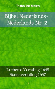 Title: Bijbel Nederlands-Nederlands Nr. 2: Lutherse Vertaling 1648 - Statenvertaling 1637, Author: TruthBeTold Ministry