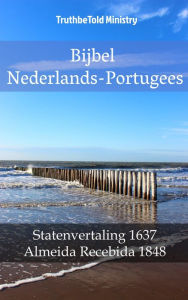 Title: Bijbel Nederlands-Portugees: Statenvertaling 1637 - Almeida Recebida 1848, Author: TruthBeTold Ministry
