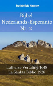 Title: Bijbel Nederlands-Esperanto Nr. 2: Lutherse Vertaling 1648 - La Sankta Biblio 1926, Author: TruthBeTold Ministry