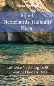 Title: Bijbel Nederlands-Italiaans Nr. 4: Lutherse Vertaling 1648 - Giovanni Diodati 1603, Author: TruthBeTold Ministry