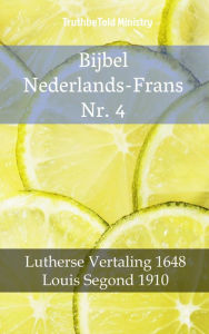Title: Bijbel Nederlands-Frans Nr. 4: Lutherse Vertaling 1648 - Louis Segond 1910, Author: TruthBeTold Ministry