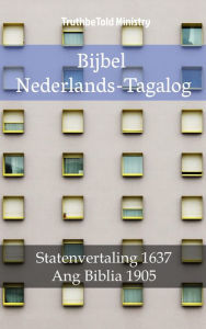 Title: Bijbel Nederlands-Tagalog: Statenvertaling 1637 - Ang Biblia 1905, Author: TruthBeTold Ministry