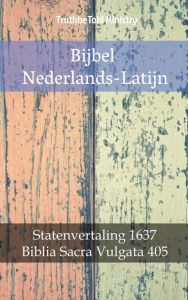 Title: Bijbel Nederlands-Latijn: Statenvertaling 1637 - Biblia Sacra Vulgata 405, Author: TruthBeTold Ministry