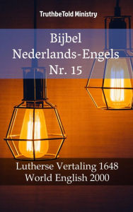 Title: Bijbel Nederlands-Engels Nr. 15: Lutherse Vertaling 1648 - World English 2000, Author: TruthBeTold Ministry