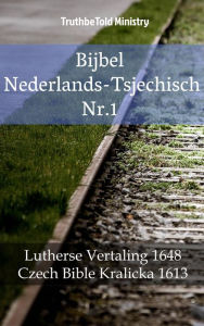 Title: Bijbel Nederlands-Tsjechisch Nr.1: Lutherse Vertaling 1648 - Czech Bible Kralicka 1613, Author: TruthBeTold Ministry