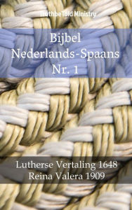 Title: Bijbel Nederlands-Spaans Nr. 1: Lutherse Vertaling 1648 - Reina Valera 1909, Author: TruthBeTold Ministry